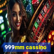 999mm cassino